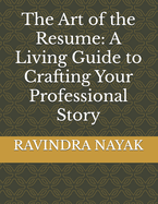 The Art of the Resume: A Living Guide to Crafting Your Professional Story