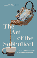 The Art of the Sabbatical: A Money and Mindset Guide for Your Next Work Break