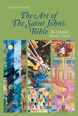 The Art of the Saint John's Bible: The Complete Reader's Guide - Sink, Susan