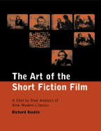 The Art of the Short Fiction Film: A Shot by Shot Study of Nine Modern Classics