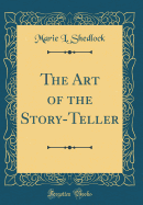 The Art of the Story-Teller (Classic Reprint)