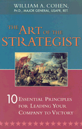 The Art of the Strategist: 10 Essential Principles for Leading Your Company to Victory - Cohen, William A