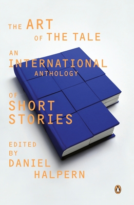 The Art of the Tale: An International Anthology of Short Stories, 1945-1985 - Halpern, Daniel (Editor)