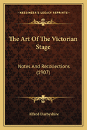 The Art Of The Victorian Stage: Notes And Recollections (1907)