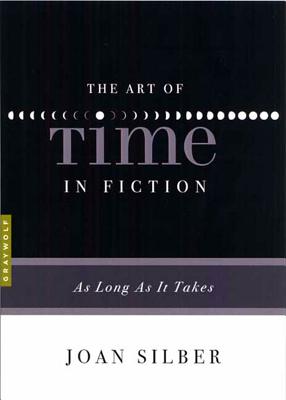 The Art of Time in Fiction: As Long as It Takes - Silber, Joan
