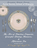 The Art of Timeless ?tiquette, Graceful Dining Manners, & Afternoon Tea REVISED EDITION