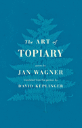 The Art of Topiary: Poems