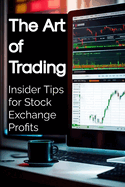 The Art of Trading: Insider Tips for Stock Exchange Profits