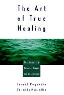 The Art of True Healing: Prayer and the Law of Attraction Classic Wisdom Collection