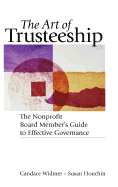 The Art of Trusteeship: The Nonprofit Board Members Guide to Effective Governance