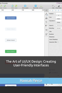 The Art of UI/UX Design: Creating User-Friendly Interfaces