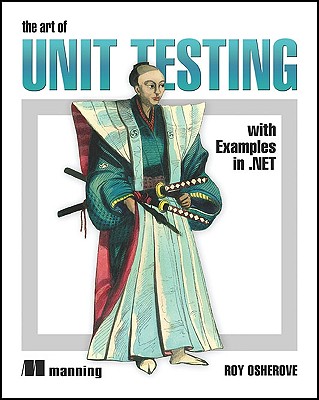 The Art of Unit Testing: With Examples in .NET - Osherove, Roy