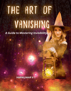 The Art of Vanishing: A Guide to Mastering Invisibility