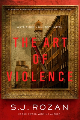 The Art of Violence: A Lydia Chin/Bill Smith Novel - Rozan, S J