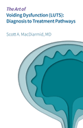 The Art of Voiding Dysfunction (LUTS): Diagnosis to Treatment Pathways