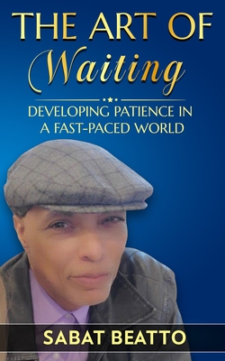 The art of waiting: Developing Patience in a Fast-Paced World - Beatto, Sabat