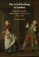 The Art of Walking in London: Representing the Eighteenth-Century City, 1700-1830