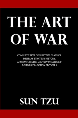 The Art Of War: Complete Text of Sun Tzu's Classics, Military Strategy History, Ancient Chinese Military Strategist (Deluxe Collection Edition, #1) - Giles, Lionel (Translated by), and Tzu, Sun