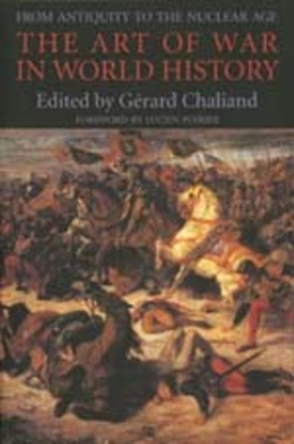 The Art of War in World History: From Antiquity to the Nuclear Age - Chaliand, Grard (Editor)
