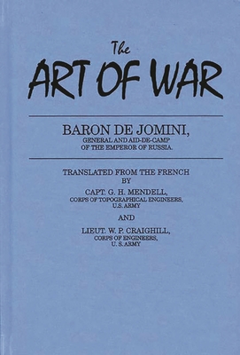 The Art of War - Jomini, Henry, and Mendell, G H (Translated by), and Craighill, W P (Translated by)