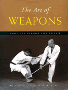 The Art of Weapons: Armed and Unarmed Self-Defense