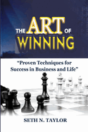 The Art of Winning: Proven Techniques For Success in Business and Life