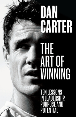 The Art of Winning: Ten Lessons in Leadership, Purpose and Potential - Carter, Dan