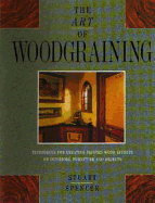 The Art of Wood Graining: Techniques for Creating Painted Wood Effects on Interiors, Furniture and Objects - Spencer, S, and Spencer, Stuart