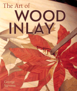 The Art of Wood Inlay: Projects & Patterns - Stevens, George, Jr.