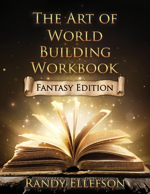 The Art of World Building Workbook: Fantasy Edition - Ellefson, Randy
