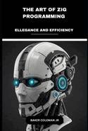 The Art Of Zig Programming: Elegance And Efficiency