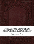 The Art or Crafte of Rhetoryke: Large Print