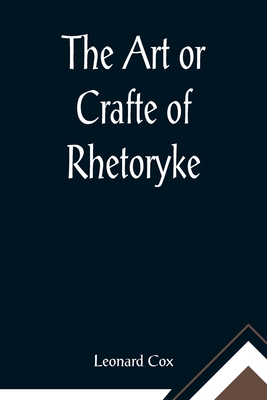 The Art or Crafte of Rhetoryke - Cox, Leonard