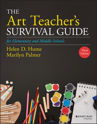 The Art Teacher's Survival Guide for Elementary and Middle Schools - Hume, Helen D, and Palmer, Marilyn