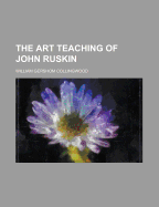 The Art Teaching of John Ruskin