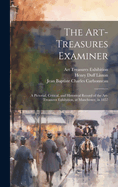 The Art-Treasures Examiner: A Pictorial, Critical, and Historical Record of the Art-Treasures Exhibition, at Manchester, in 1857; Illustrated by Upwards of 150 Engravings on Wood (Classic Reprint)