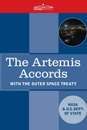 The Artemis Accords: Principles for Cooperation in the Civil Exploration, and Use of the Moon, Mars, Comets, and Astroids for Peaceful Purposes-with the Outer Space Treaty