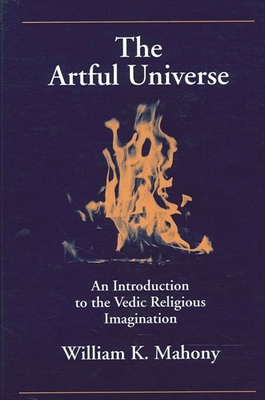 The Artful Universe: An Introduction to the Vedic Religious Imagination - Mahony, William K