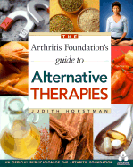 The Arthritis Foundation's Guide to Alternative Therapies - Horstman, Judith, and Arnold, William J, M.D. (Editor), and Berman, Brian, M.D. (Editor)