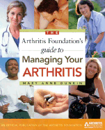 The Arthritis Foundation's Guide to Managing Your Arthritis - Dunkin, Mary Anne, and Klippel, John H