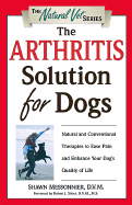 The Arthritis Solution for Dogs: Natural and Conventional Therapies to Ease Pain and Enhance Your Dog's Quality of Life
