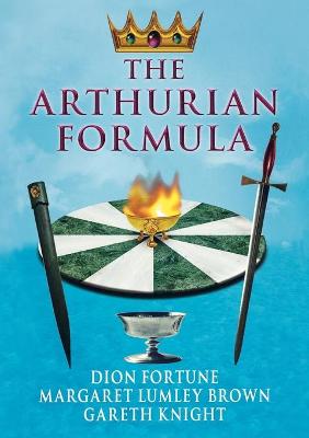 The Arthurian Formula - Fortune, Dion, and Brown, Margaret Lumley, and Knight, Gareth