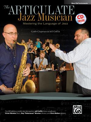 The Articulate Jazz Musician: Mastering the Language of Jazz (Bass Clef Instruments), Book & Online Audio - Chapman, Caleb, and Coffin, Jeff