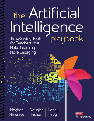 The Artificial Intelligence Playbook: Time-Saving Tools for Teachers That Make Learning More Engaging - Hargrave, Meghan, and Fisher, Douglas, and Frey, Nancy
