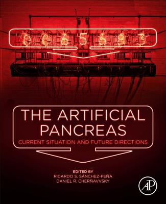 The Artificial Pancreas: Current Situation and Future Directions - Snchez-Pea, Ricardo S. (Editor), and Cheravvsky, Daniel R. (Editor), and Sanchez, Edgar N. (Series edited by)