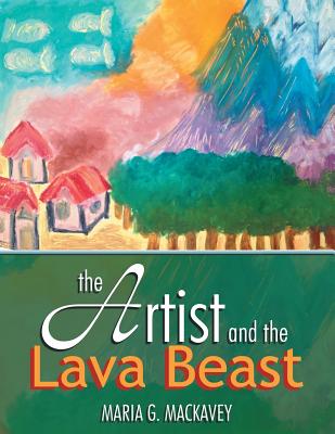 The Artist and the Lava Beast - Mackavey, Maria G