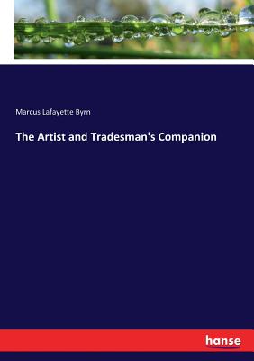 The Artist and Tradesman's Companion - Byrn, Marcus Lafayette