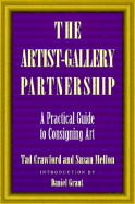 The Artist-Gallery Partnership the Artist-Gallery Partnership: A Practical Guide to Consigning Art a Practical Guide to Consigning Art