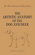 The Artistic Anatomy of the Dog and Deer. With Illustrations Drawn on Wood By the Author