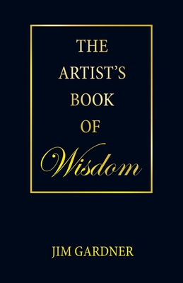 The Artist's Book of Wisdom - Gardner, Jim